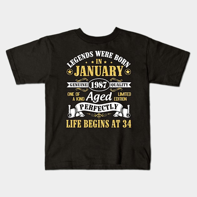 Legends Were Born In January 1987 Genuine Quality Aged Perfectly Life Begins At 34 Years Birthday Kids T-Shirt by DainaMotteut